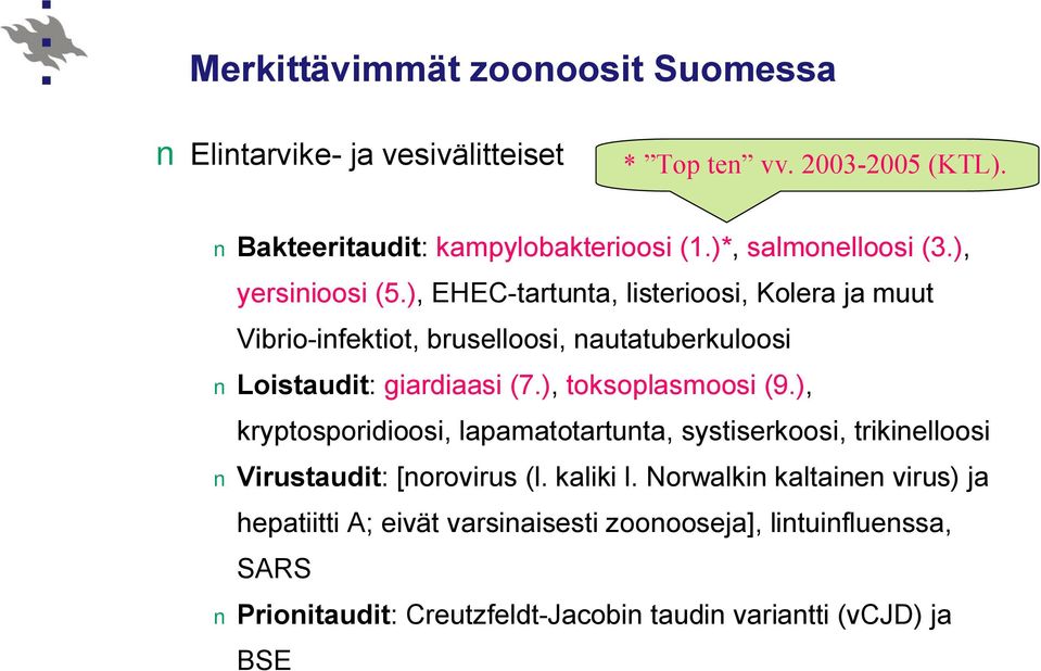 ), EHEC-tartunta, listerioosi, Kolera ja muut Vibrio-infektiot, bruselloosi, nautatuberkuloosi Loistaudit: giardiaasi (7.), toksoplasmoosi (9.