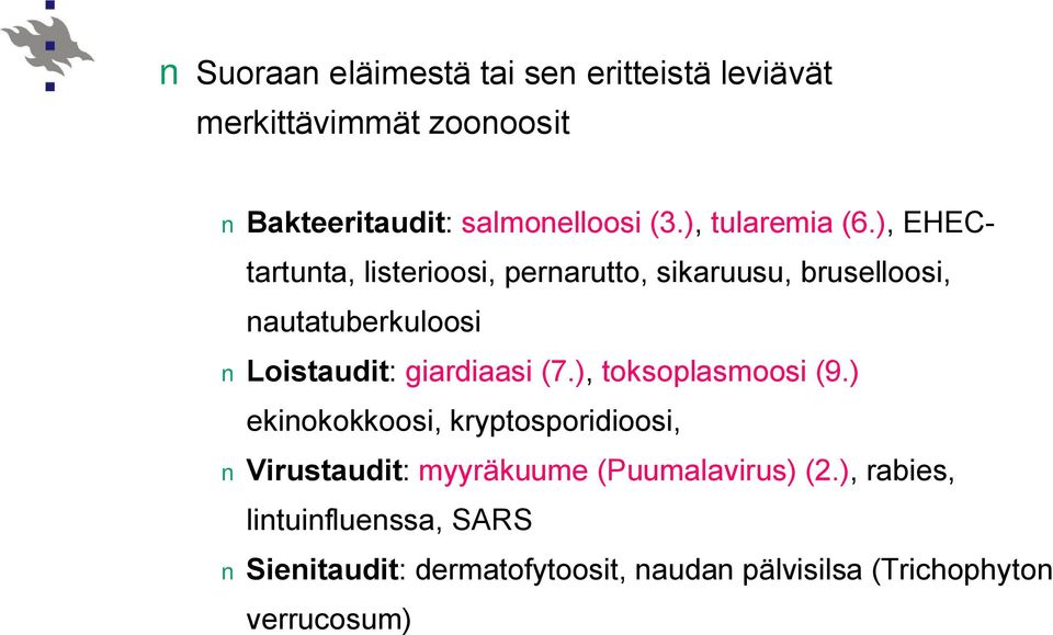 ), EHECtartunta, listerioosi, pernarutto, sikaruusu, bruselloosi, nautatuberkuloosi Loistaudit: giardiaasi