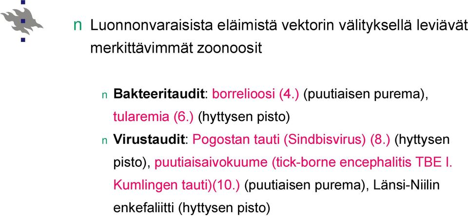 ) (hyttysen pisto) Virustaudit: Pogostan tauti (Sindbisvirus) (8.