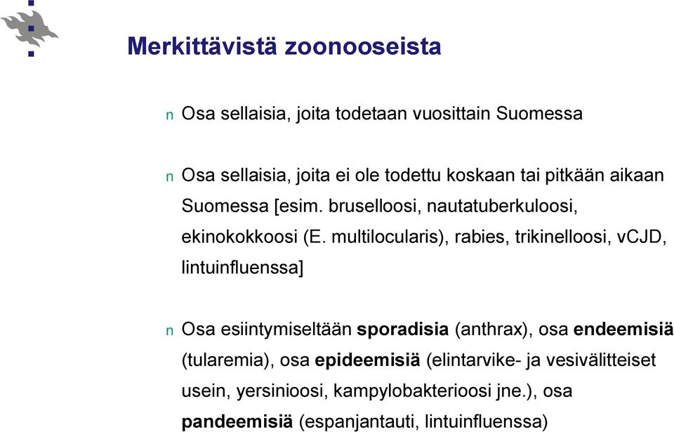 multilocularis), rabies, trikinelloosi, vcjd, lintuinfluenssa] Osa esiintymiseltään sporadisia (anthrax), osa endeemisiä