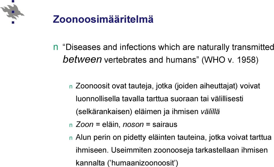 välillisesti (selkärankaisen) eläimen ja ihmisen välillä Zoon=eläin, noson = sairaus Alun perin on pidetty