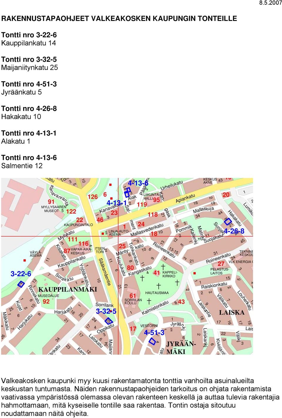 kuusi rakentamatonta tonttia vanhoilta asuinalueilta keskustan tuntumasta.