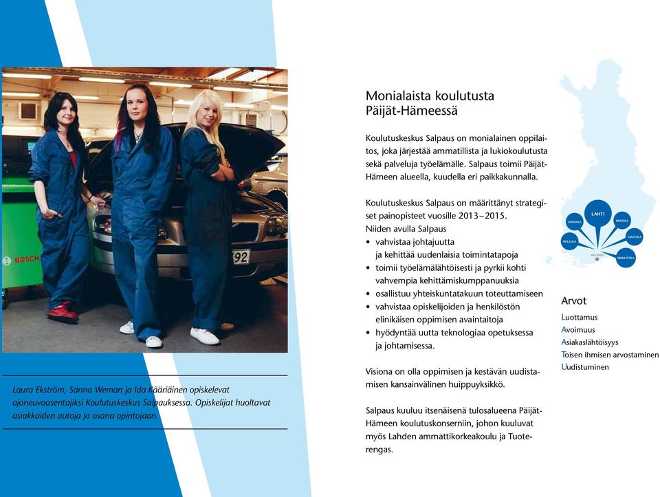 Opiskelijat huoltavat asiakkaiden autoja jo osana opintojaan. Koulutuskeskus Salpaus on määrittänyt strategiset painopisteet vuosille 2013 2015.