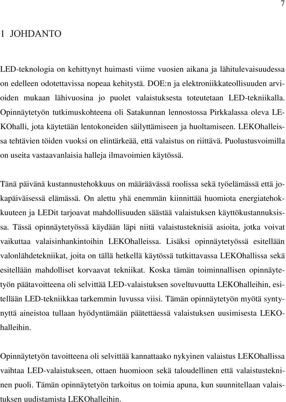 Opinnäytetyön tutkimuskohteena oli Satakunnan lennostossa Pirkkalassa oleva LE- KOhalli, jota käytetään lentokoneiden säilyttämiseen ja huoltamiseen.