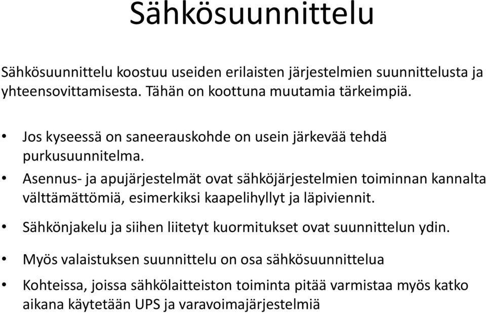 Asennus- ja apujärjestelmät ovat sähköjärjestelmien toiminnan kannalta välttämättömiä, esimerkiksi kaapelihyllyt ja läpiviennit.