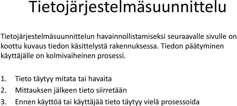 Tiedon päätyminen käyttäjälle on kolmivaiheinen prosessi. 1.