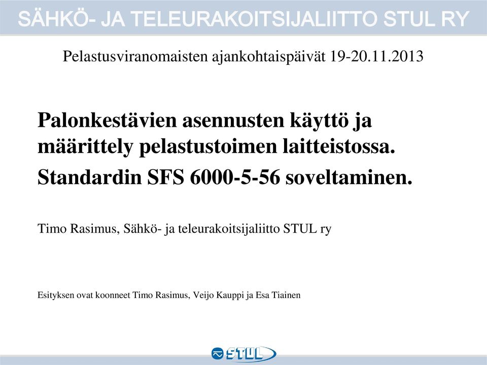 2013 Palonkestävien asennusten käyttö ja määrittely pelastustoimen laitteistossa.