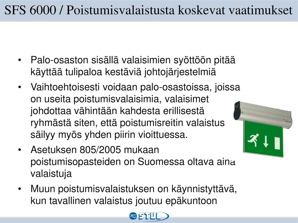 kahdesta erillisestä ryhmästä siten, että poistumisreitin valaistus säilyy myös yhden piirin vioittuessa.