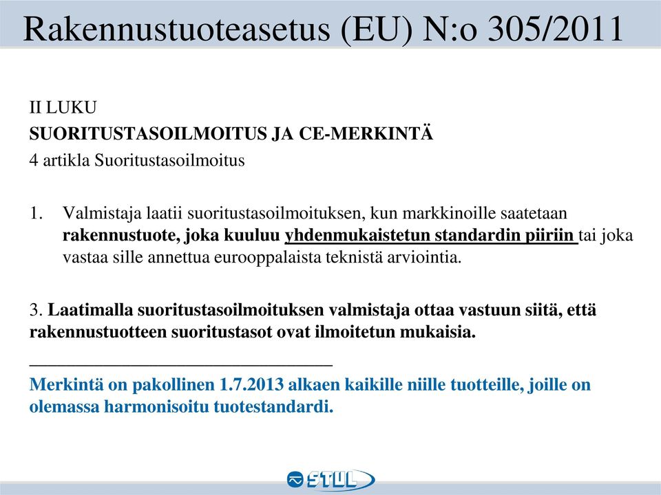 joka vastaa sille annettua eurooppalaista teknistä arviointia. 3.