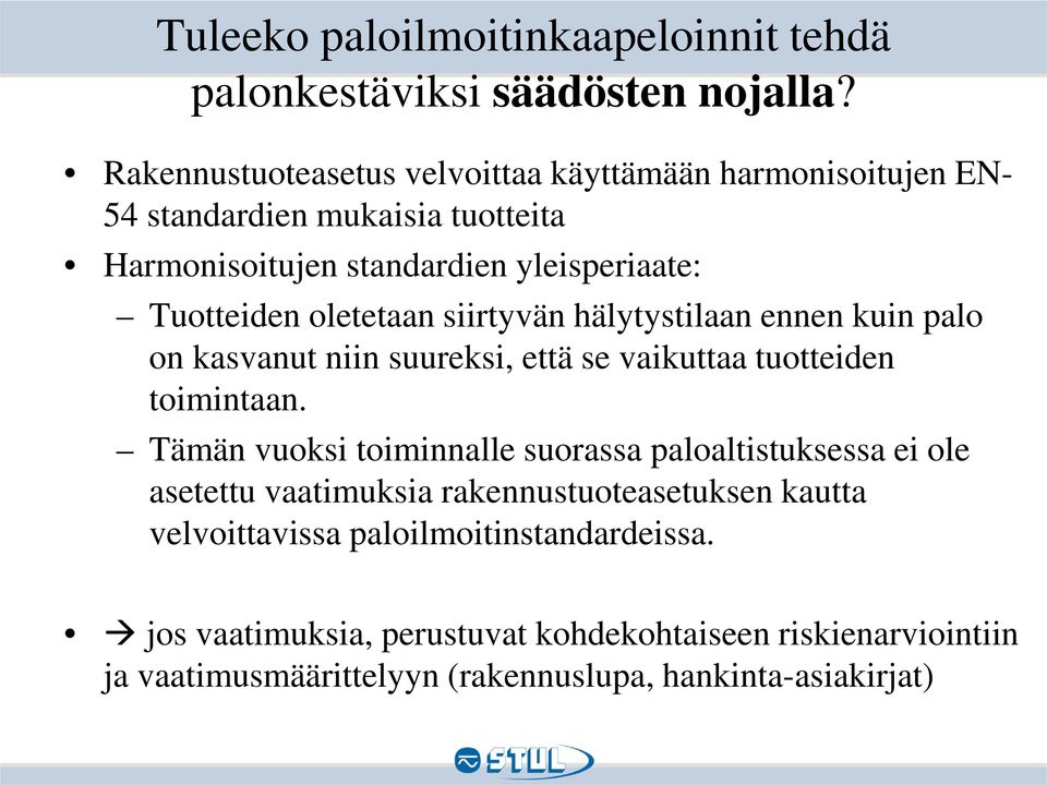 oletetaan siirtyvän hälytystilaan ennen kuin palo on kasvanut niin suureksi, että se vaikuttaa tuotteiden toimintaan.