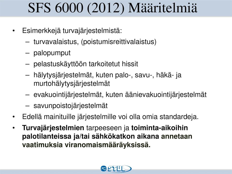 evakuointijärjestelmät, kuten äänievakuointijärjestelmät savunpoistojärjestelmät Edellä mainituille järjestelmille voi olla