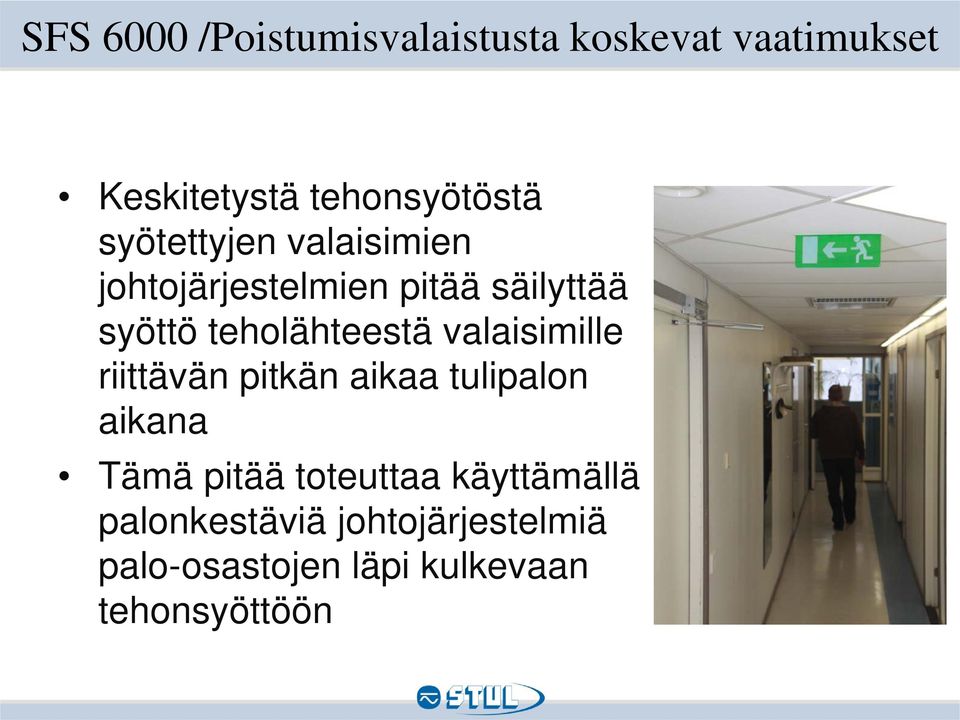 valaisimille riittävän pitkän aikaa tulipalon aikana Tämä pitää toteuttaa