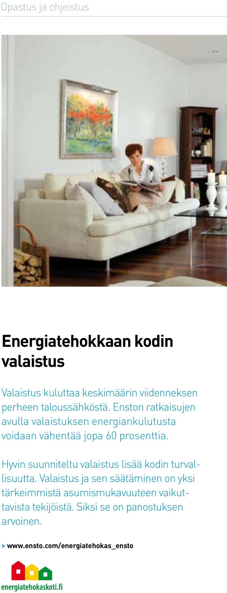 Hyvin suunniteltu valaistus lisää kodin turvallisuutta.