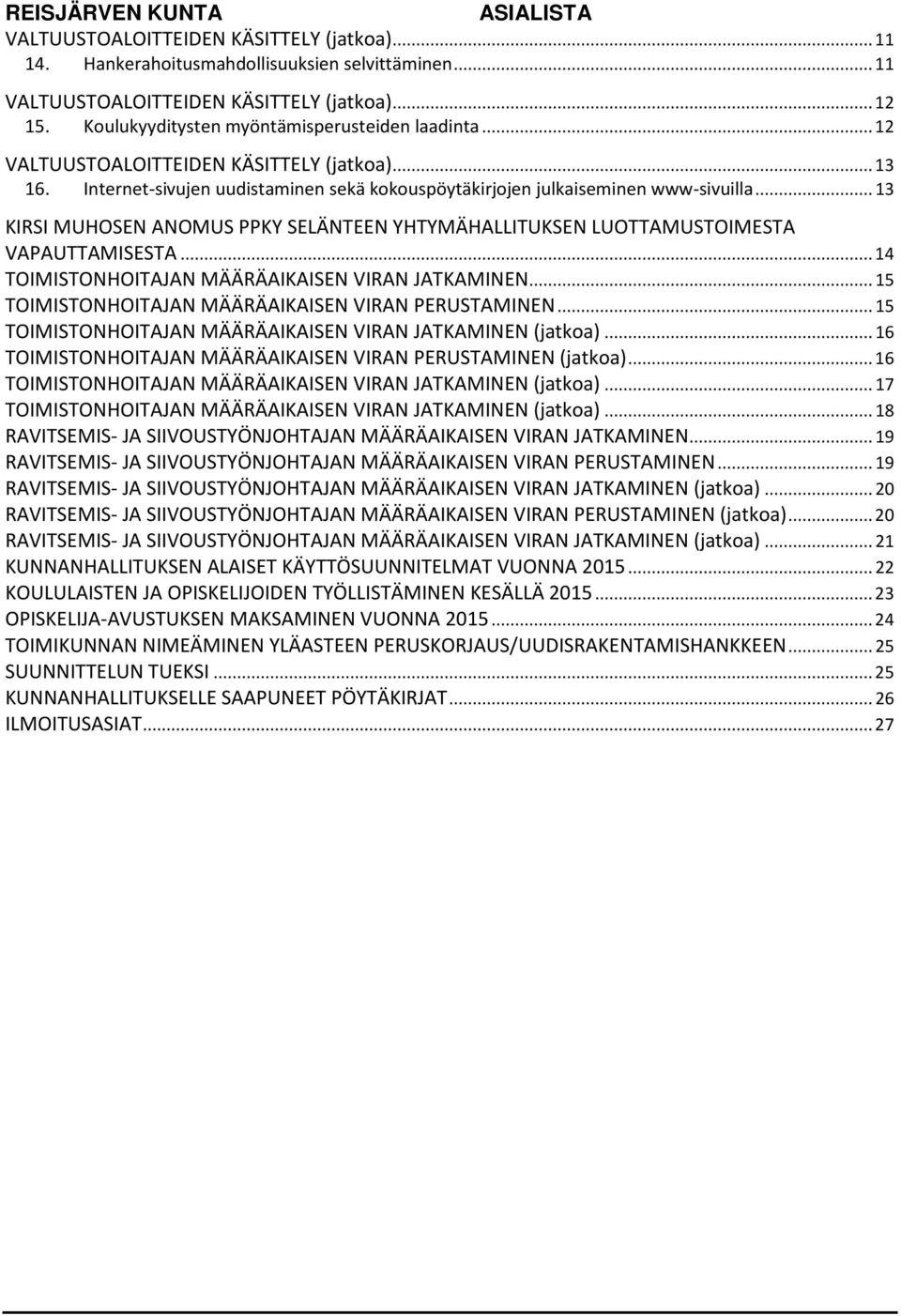 .. 13 KIRSI MUHOSEN ANOMUS PPKY SELÄNTEEN YHTYMÄHALLITUKSEN LUOTTAMUSTOIMESTA VAPAUTTAMISESTA... 14 TOIMISTONHOITAJAN MÄÄRÄAIKAISEN VIRAN JATKAMINEN.