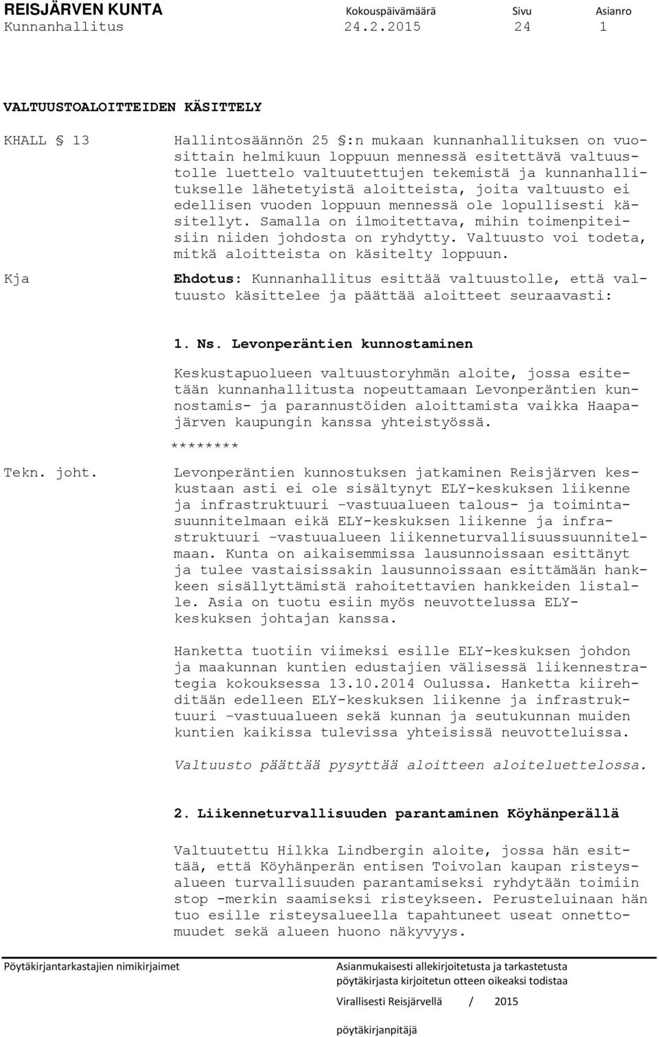 ja kunnanhallitukselle lähetetyistä aloitteista, joita valtuusto ei edellisen vuoden loppuun mennessä ole lopullisesti käsitellyt.