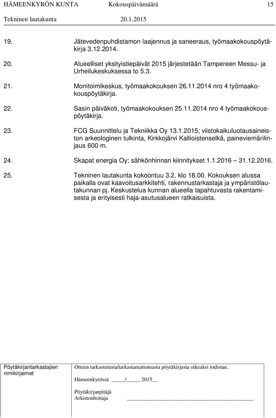 24. Skapat energia Oy; sähkönhinnan kiinnitykset 1.1.2016 31.12.2016. 25. Tekninen lautakunta kokoontuu 3.2. klo 18.00.