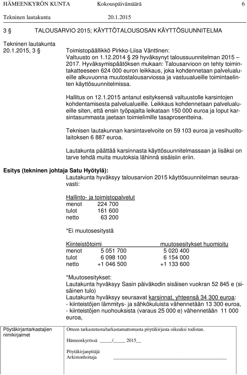 käyttösuunnitelmissa. Hallitus on 12.1.2015 antanut esityksensä valtuustolle karsintojen kohdentamisesta palvelualueille.