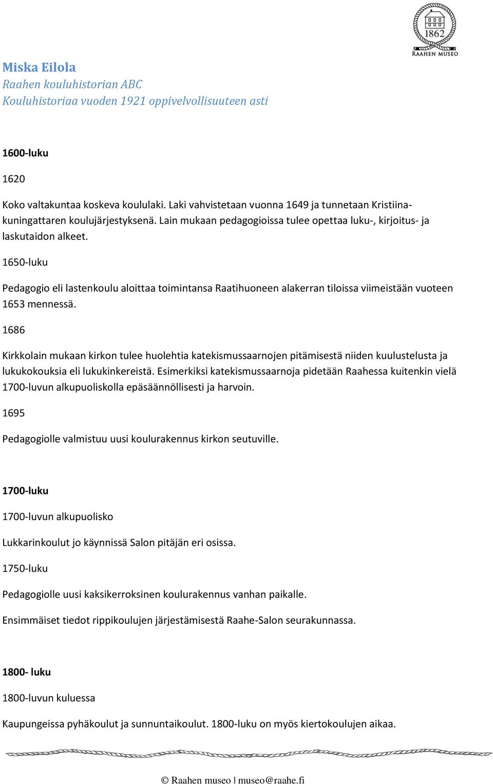 1650-luku Pedagogio eli lastenkoulu aloittaa toimintansa Raatihuoneen alakerran tiloissa viimeistään vuoteen 1653 mennessä.