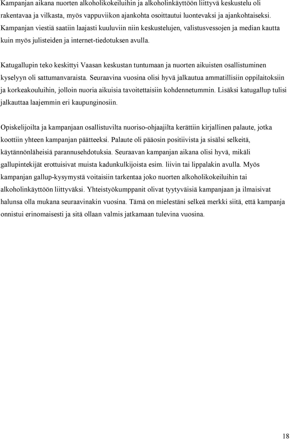 Katugallupin teko keskittyi Vaasan keskustan tuntumaan ja nuorten aikuisten osallistuminen kyselyyn oli sattumanvaraista.