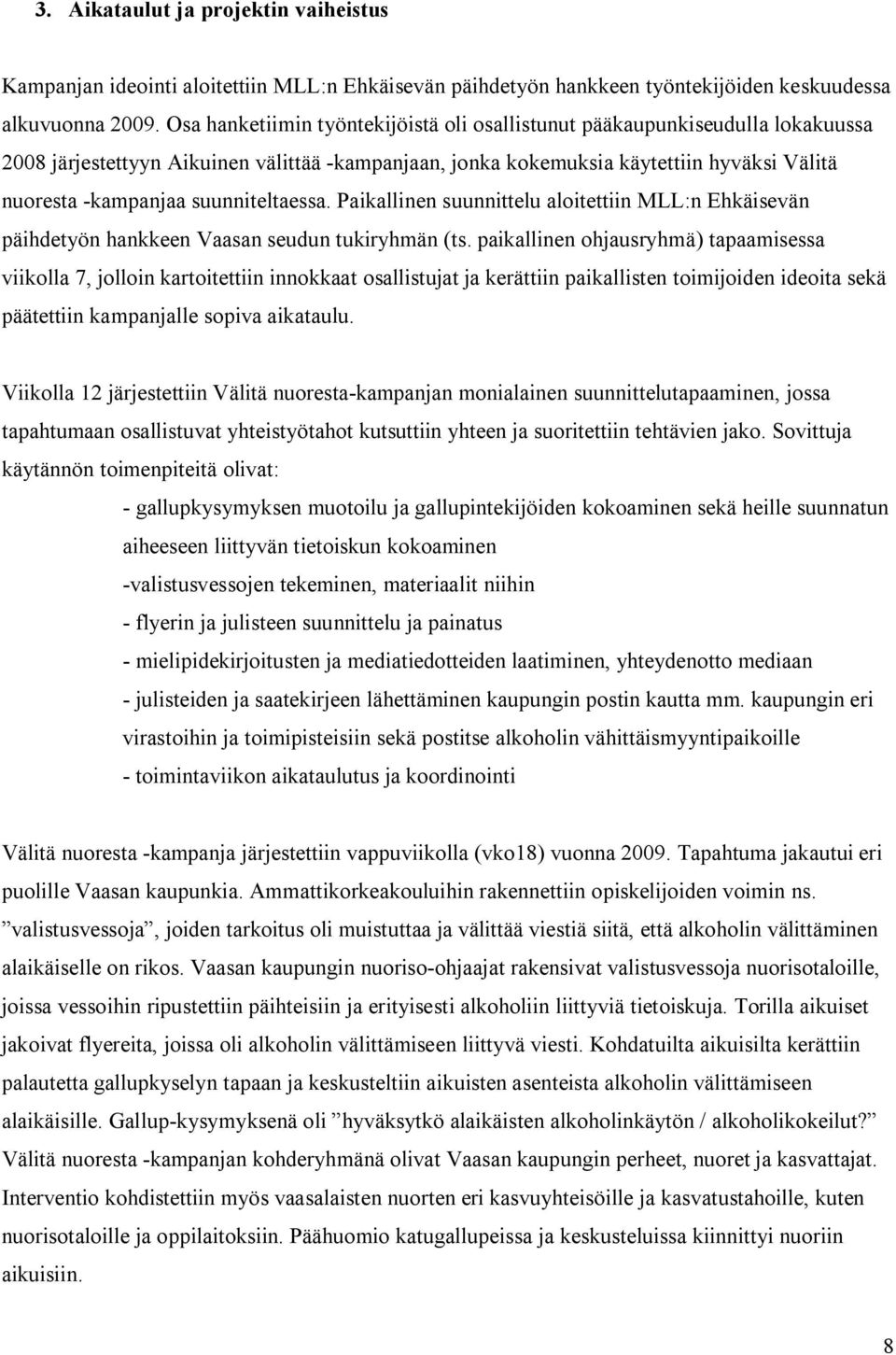 suunniteltaessa. Paikallinen suunnittelu aloitettiin MLL:n Ehkäisevän päihdetyön hankkeen Vaasan seudun tukiryhmän (ts.