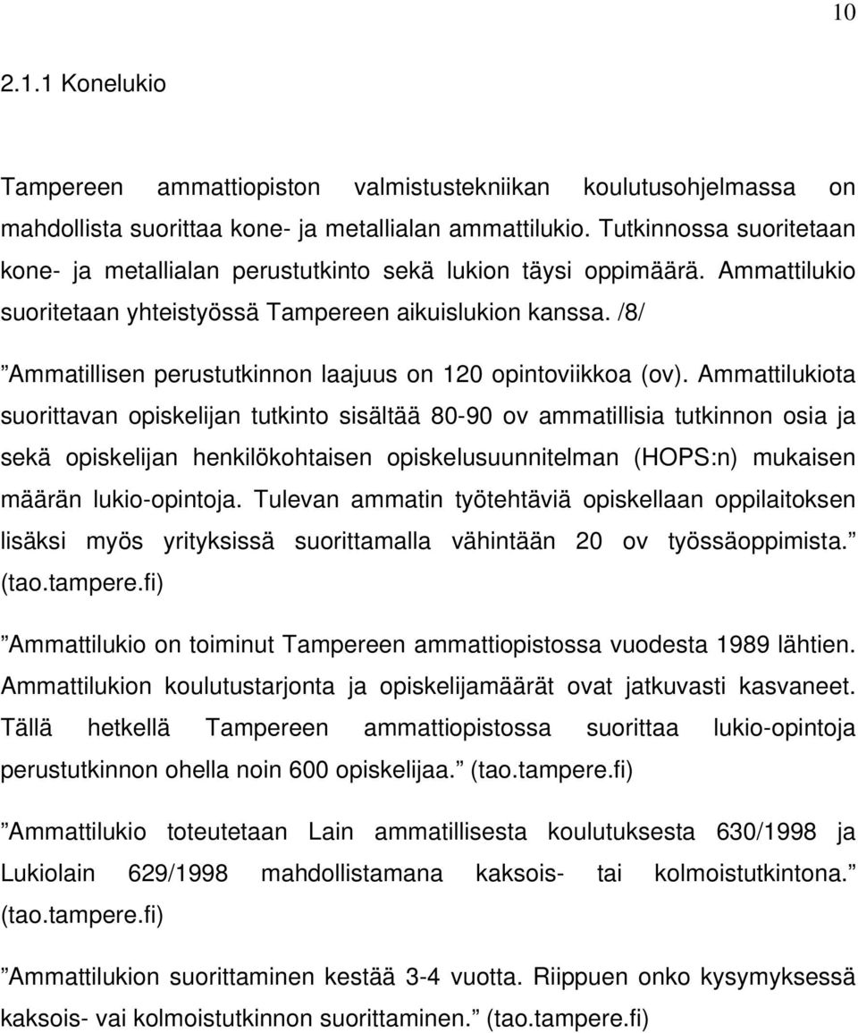 /8/ Ammatillisen perustutkinnon laajuus on 120 opintoviikkoa (ov).