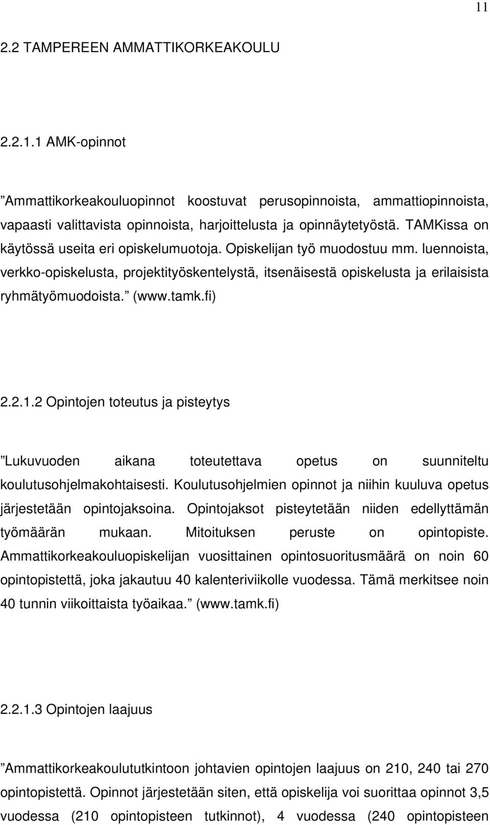 tamk.fi) 2.2.1.2 Opintojen toteutus ja pisteytys Lukuvuoden aikana toteutettava opetus on suunniteltu koulutusohjelmakohtaisesti.