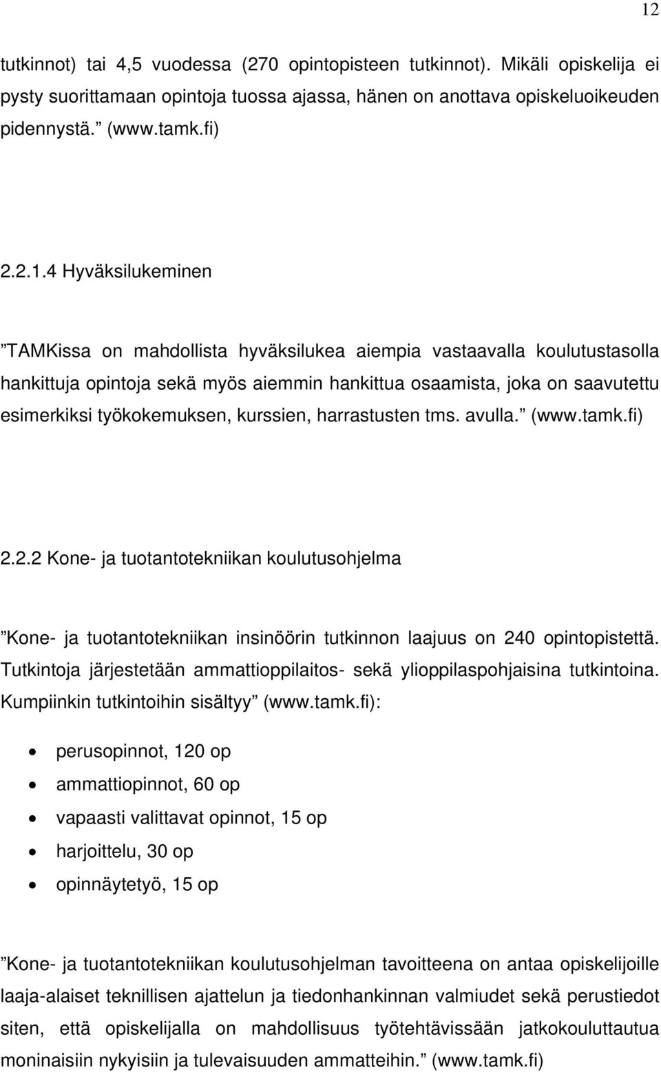 kurssien, harrastusten tms. avulla. (www.tamk.fi) 2.2.2 Kone- ja tuotantotekniikan koulutusohjelma Kone- ja tuotantotekniikan insinöörin tutkinnon laajuus on 240 opintopistettä.