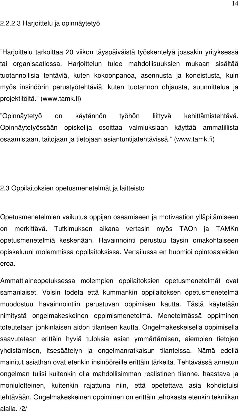 ja projektitöitä. (www.tamk.fi) Opinnäytetyö on käytännön työhön liittyvä kehittämistehtävä.