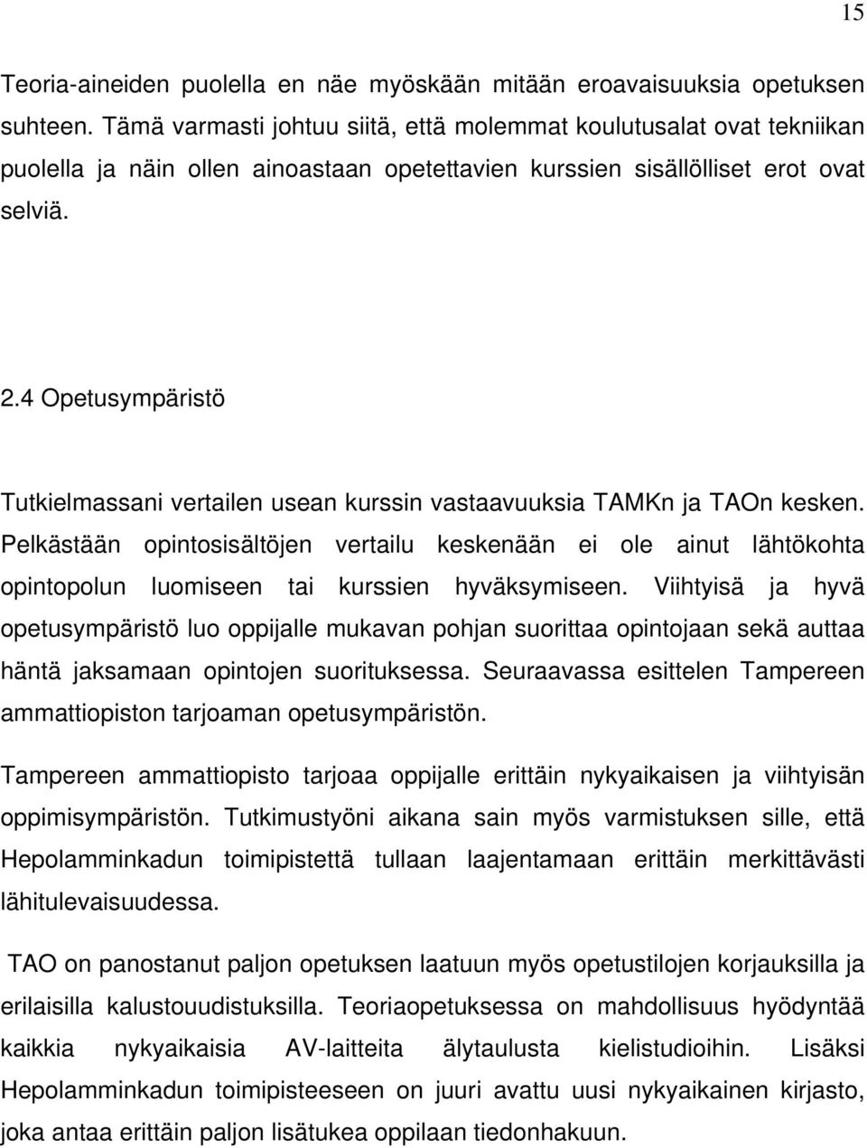 4 Opetusympäristö Tutkielmassani vertailen usean kurssin vastaavuuksia TAMKn ja TAOn kesken.