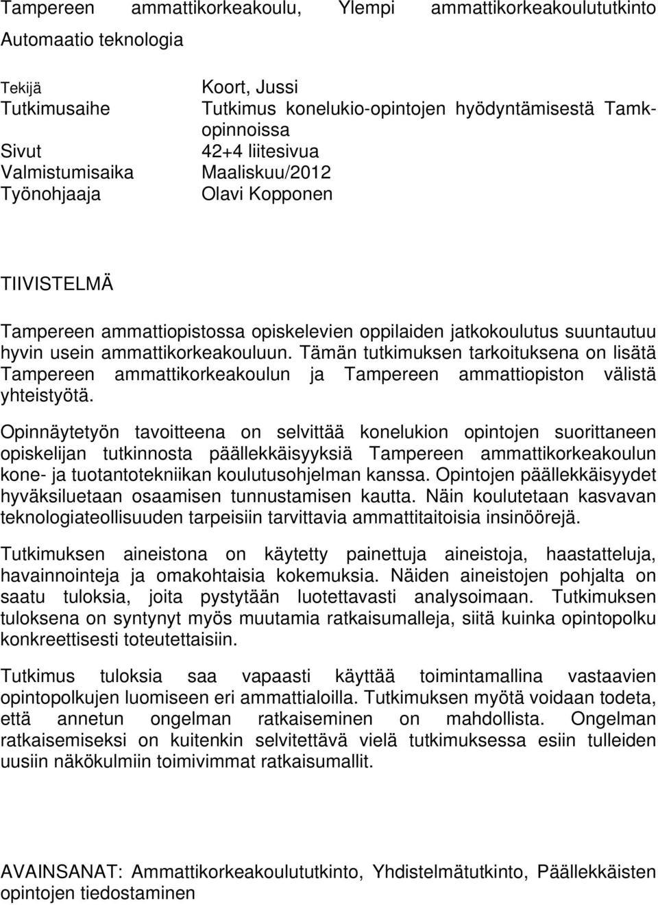 Tämän tutkimuksen tarkoituksena on lisätä Tampereen ammattikorkeakoulun ja Tampereen ammattiopiston välistä yhteistyötä.