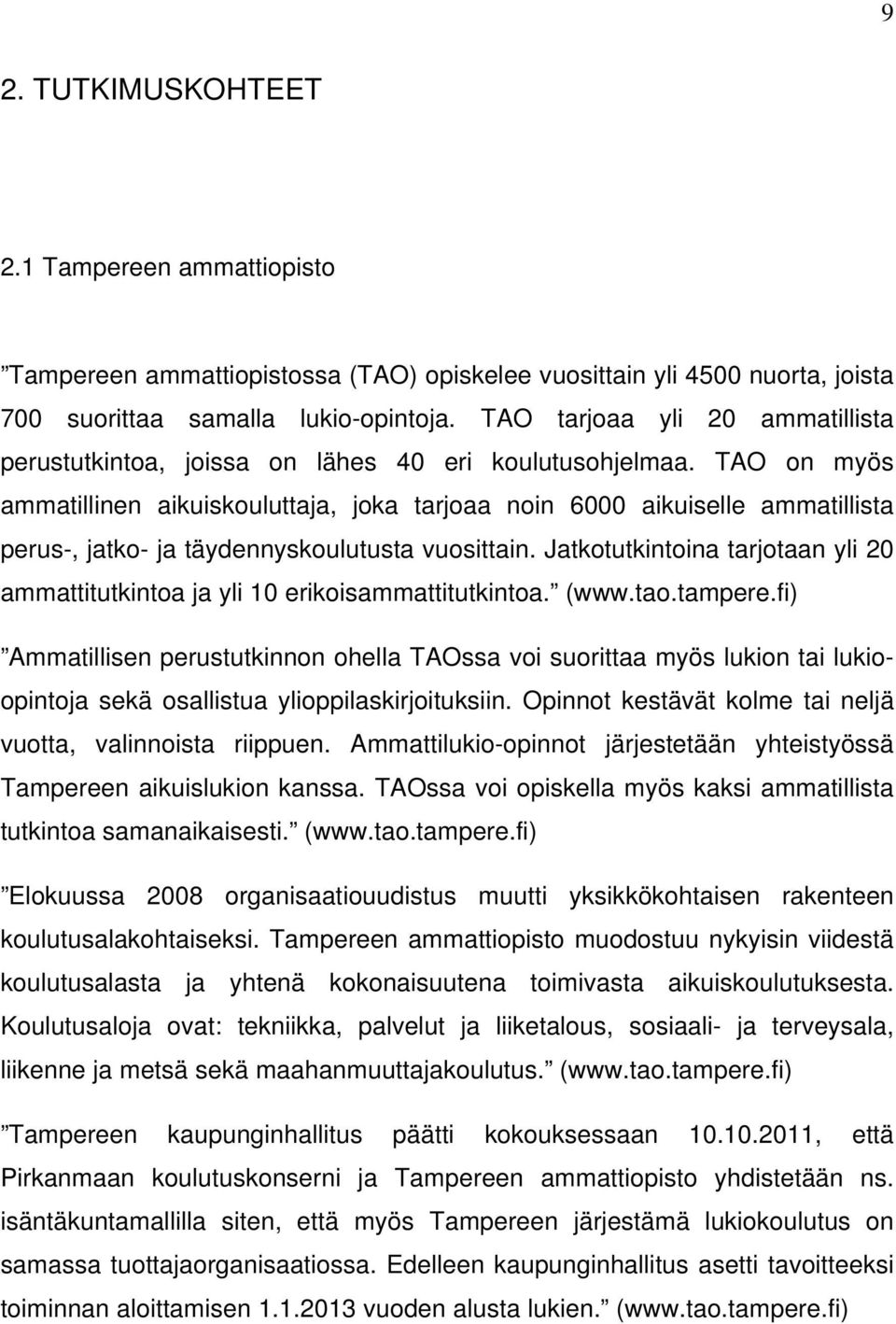 TAO on myös ammatillinen aikuiskouluttaja, joka tarjoaa noin 6000 aikuiselle ammatillista perus-, jatko- ja täydennyskoulutusta vuosittain.