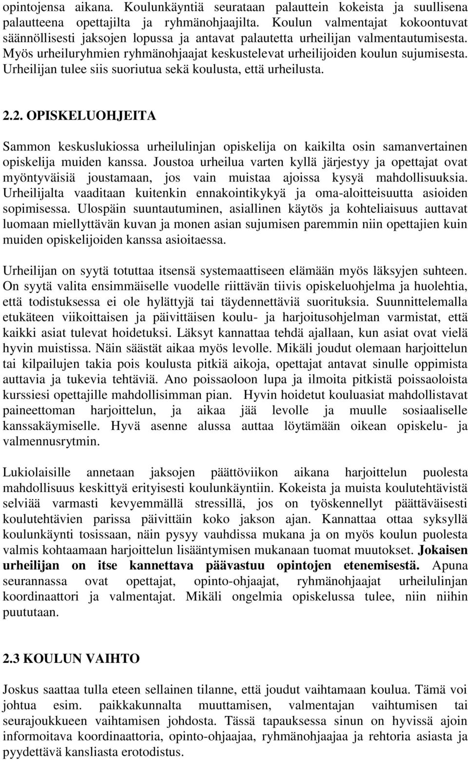 Urheilijan tulee siis suoriutua sekä koulusta, että urheilusta. 2.2. OPISKELUOHJEITA Sammon keskuslukiossa urheilulinjan opiskelija on kaikilta osin samanvertainen opiskelija muiden kanssa.