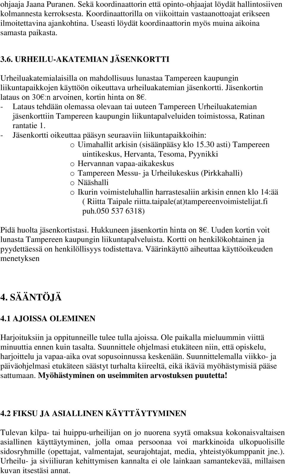 URHEILU-AKATEMIAN JÄSENKORTTI Urheiluakatemialaisilla on mahdollisuus lunastaa Tampereen kaupungin liikuntapaikkojen käyttöön oikeuttava urheiluakatemian jäsenkortti.