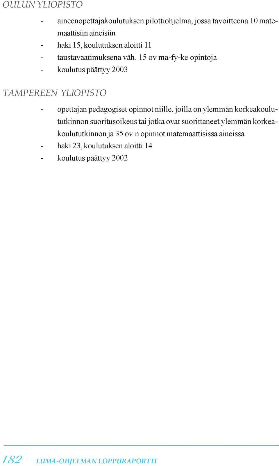 15 ov ma-fy-ke opintoja - koulutus päättyy 2003 TAMPEREEN YLIOPISTO - opettajan pedagogiset opinnot niille, joilla on ylemmän