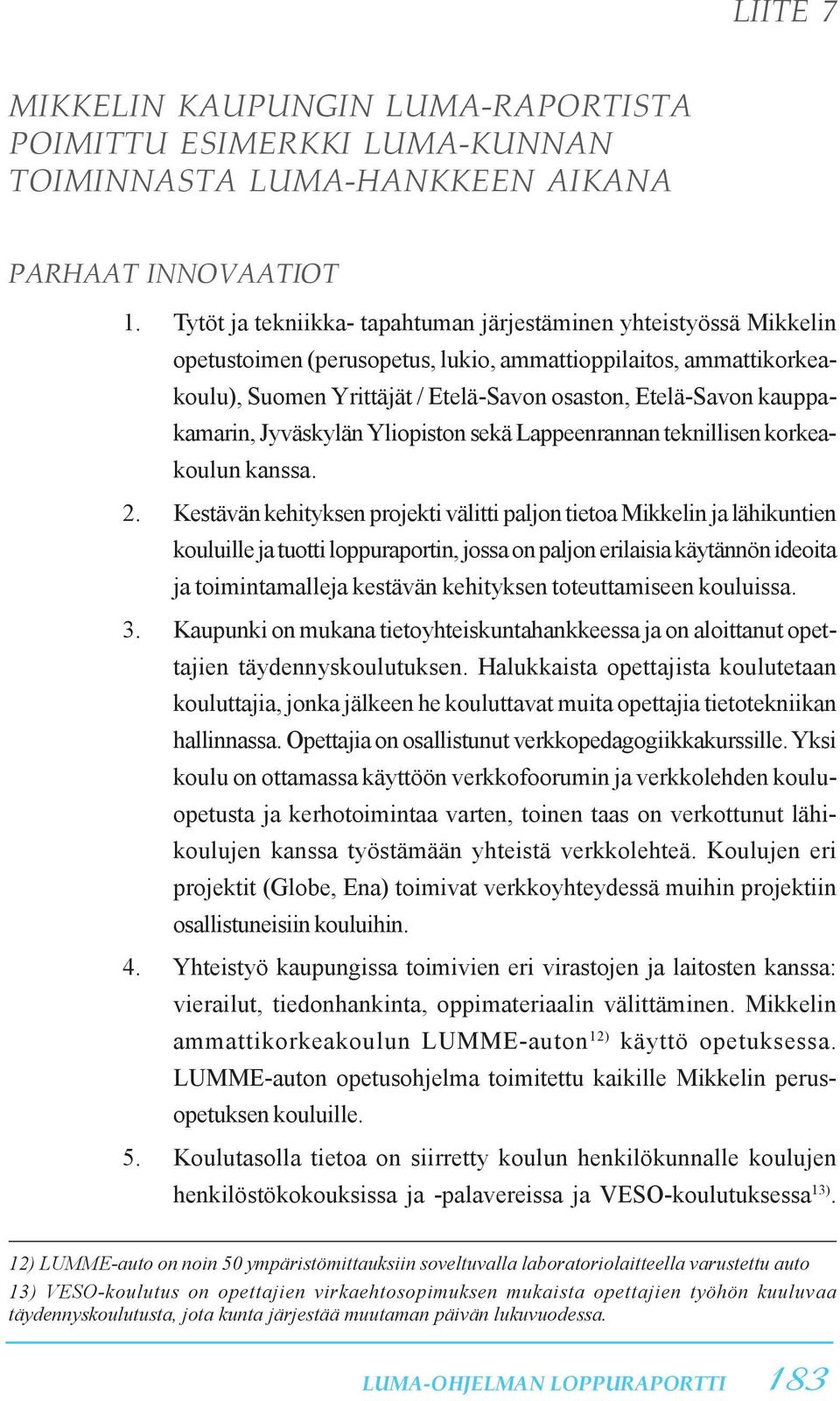 kauppakamarin, Jyväskylän Yliopiston sekä Lappeenrannan teknillisen korkeakoulun kanssa. 2.