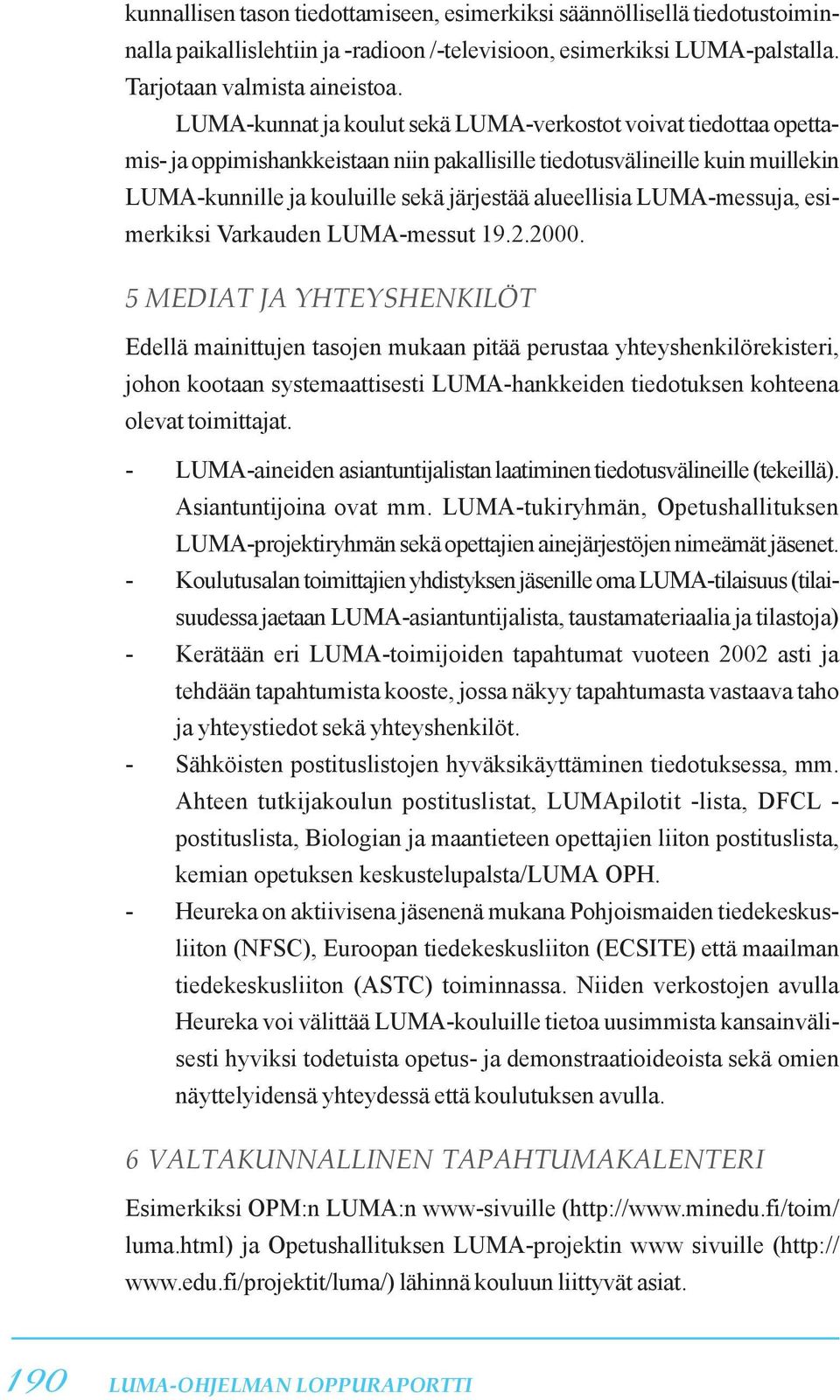 LUMA-messuja, esimerkiksi Varkauden LUMA-messut 19.2.2000.