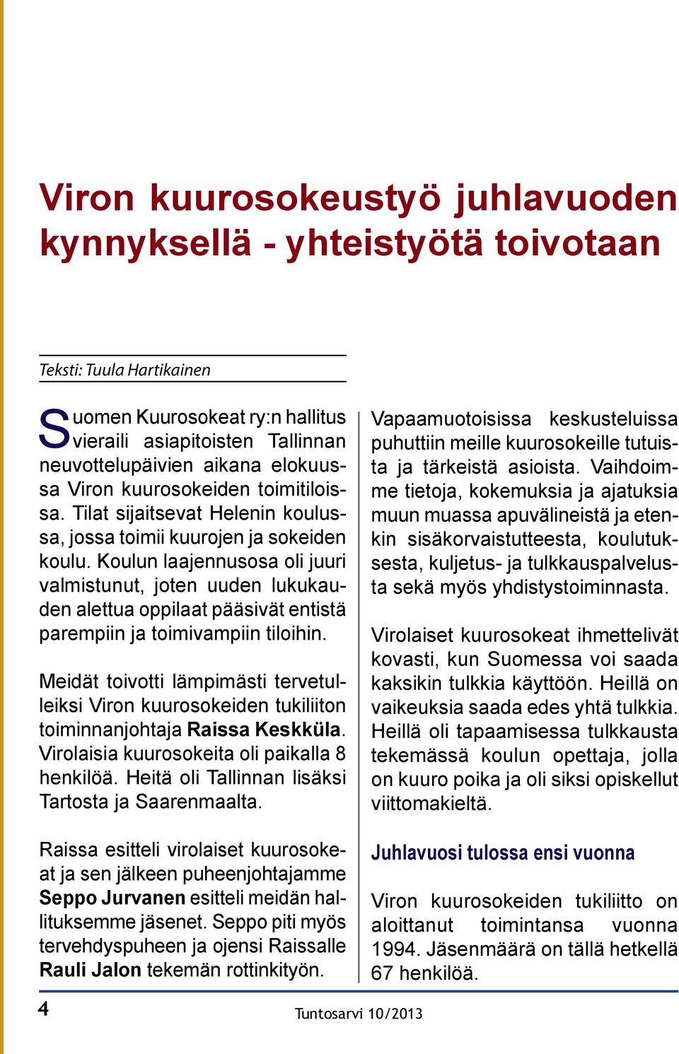 Koulun laajennusosa oli juuri valmistunut, joten uuden lukukauden alettua oppilaat pääsivät entistä parempiin ja toimivampiin tiloihin.