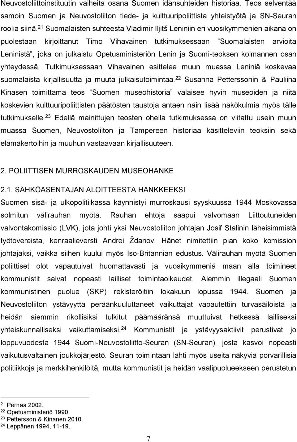Opetusministeriön Lenin ja Suomi-teoksen kolmannen osan yhteydessä. Tutkimuksessaan Vihavainen esittelee muun muassa Leniniä koskevaa suomalaista kirjallisuutta ja muuta julkaisutoimintaa.