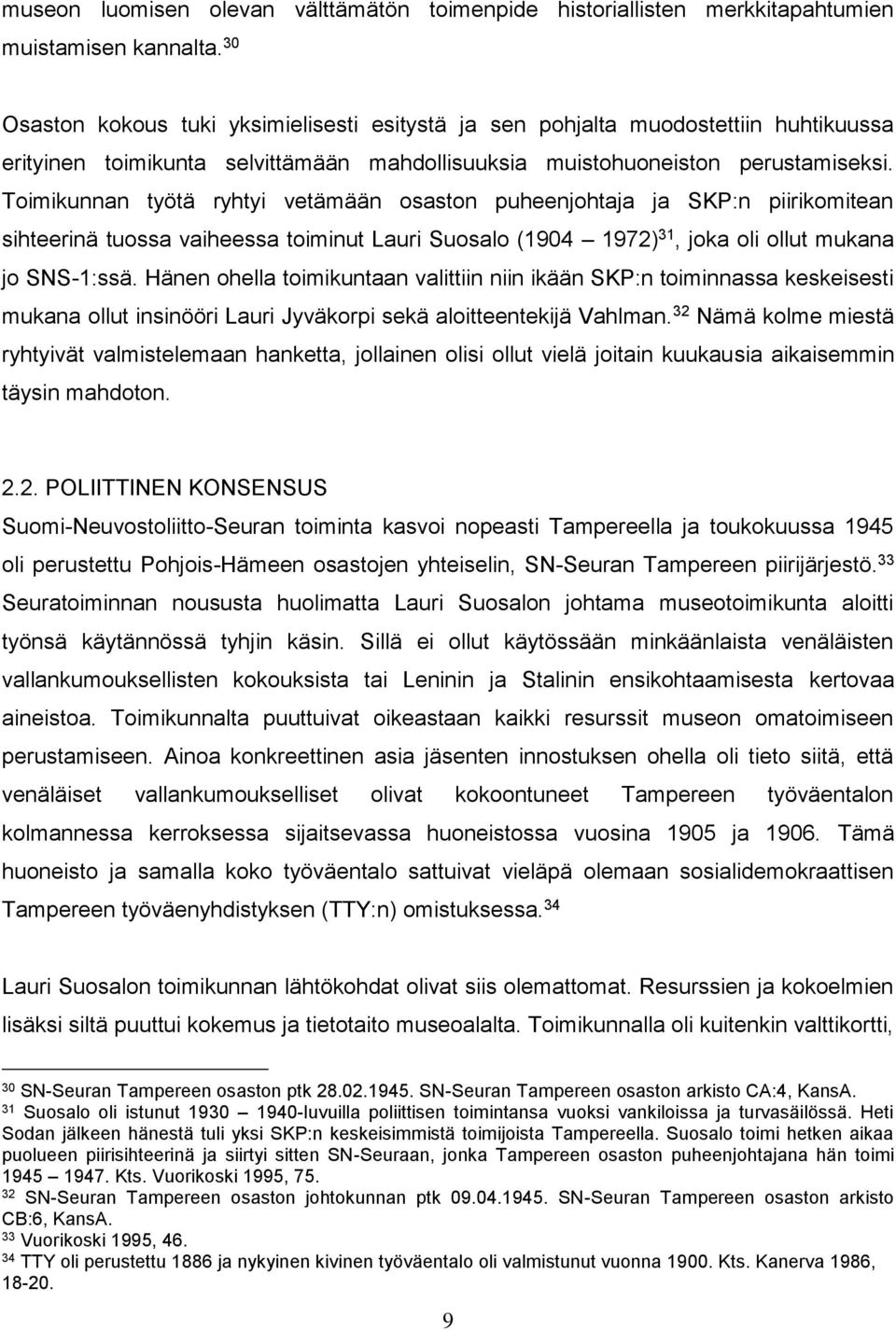 Toimikunnan työtä ryhtyi vetämään osaston puheenjohtaja ja SKP:n piirikomitean sihteerinä tuossa vaiheessa toiminut Lauri Suosalo (1904 1972) 31, joka oli ollut mukana jo SNS-1:ssä.