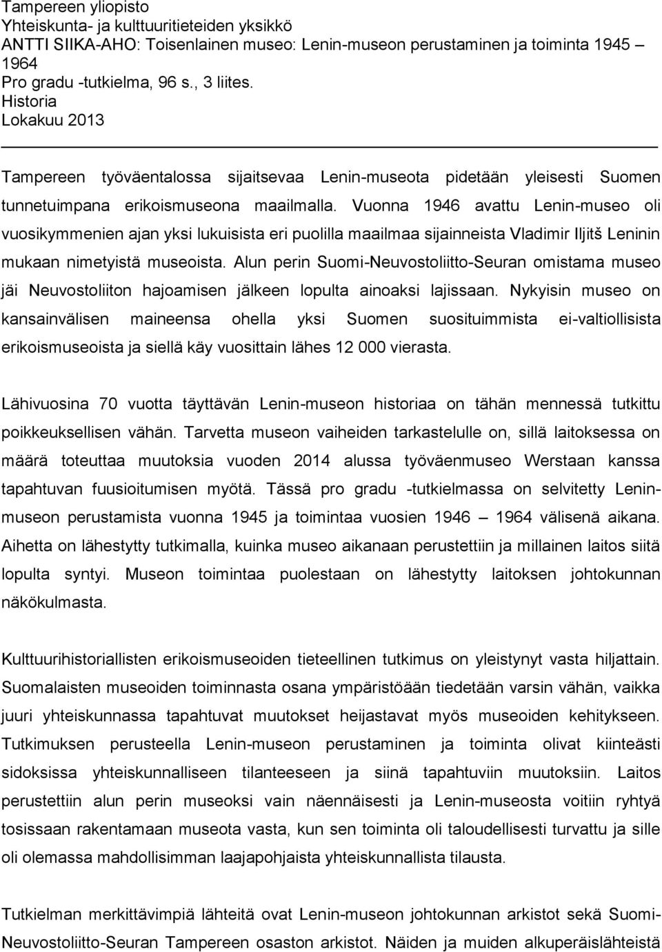 Vuonna 1946 avattu Lenin-museo oli vuosikymmenien ajan yksi lukuisista eri puolilla maailmaa sijainneista Vladimir Iljitš Leninin mukaan nimetyistä museoista.