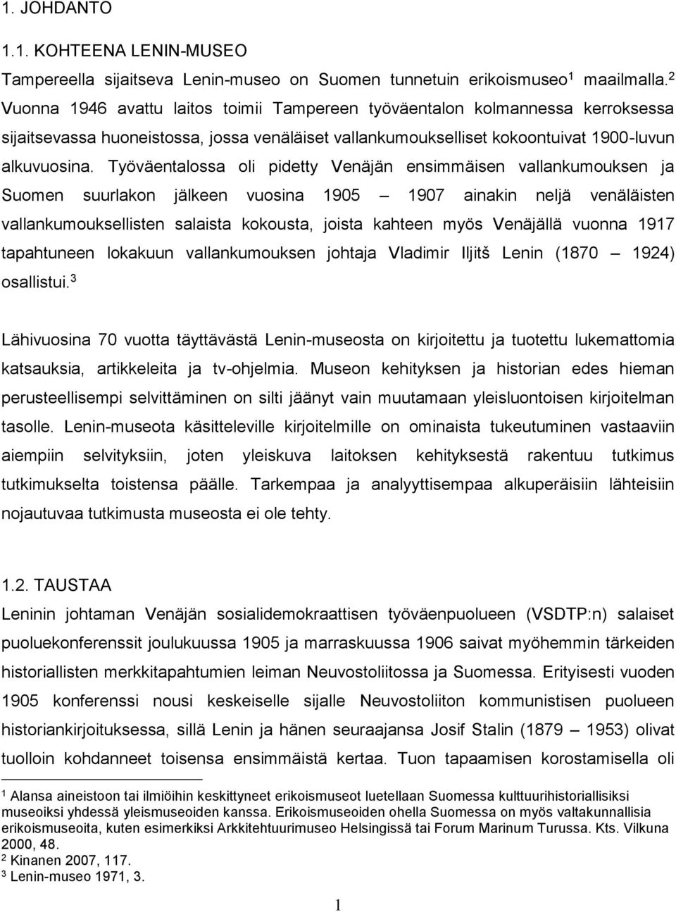 Työväentalossa oli pidetty Venäjän ensimmäisen vallankumouksen ja Suomen suurlakon jälkeen vuosina 1905 1907 ainakin neljä venäläisten vallankumouksellisten salaista kokousta, joista kahteen myös