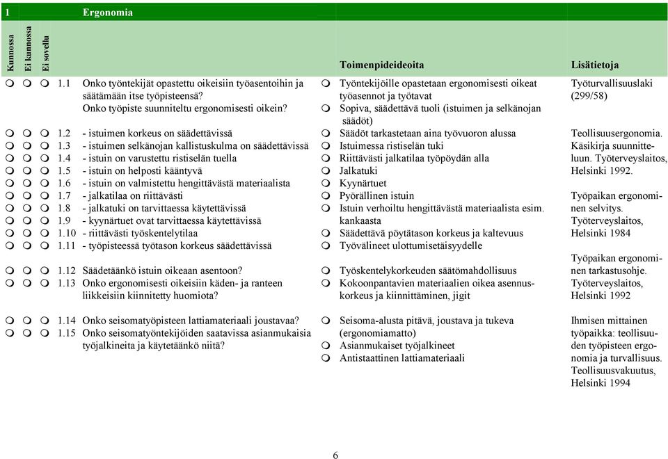 2 - istuimen korkeus on säädettävissä ⓿ Säädöt tarkastetaan aina työvuoron alussa Teollisuusergonomia. ⓿ ⓿ ⓿ 1.