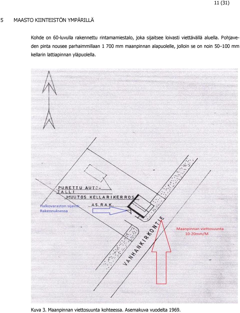 Pohjaveden pinta nousee parhaimmillaan 1 700 mm maanpinnan alapuolelle, jolloin se