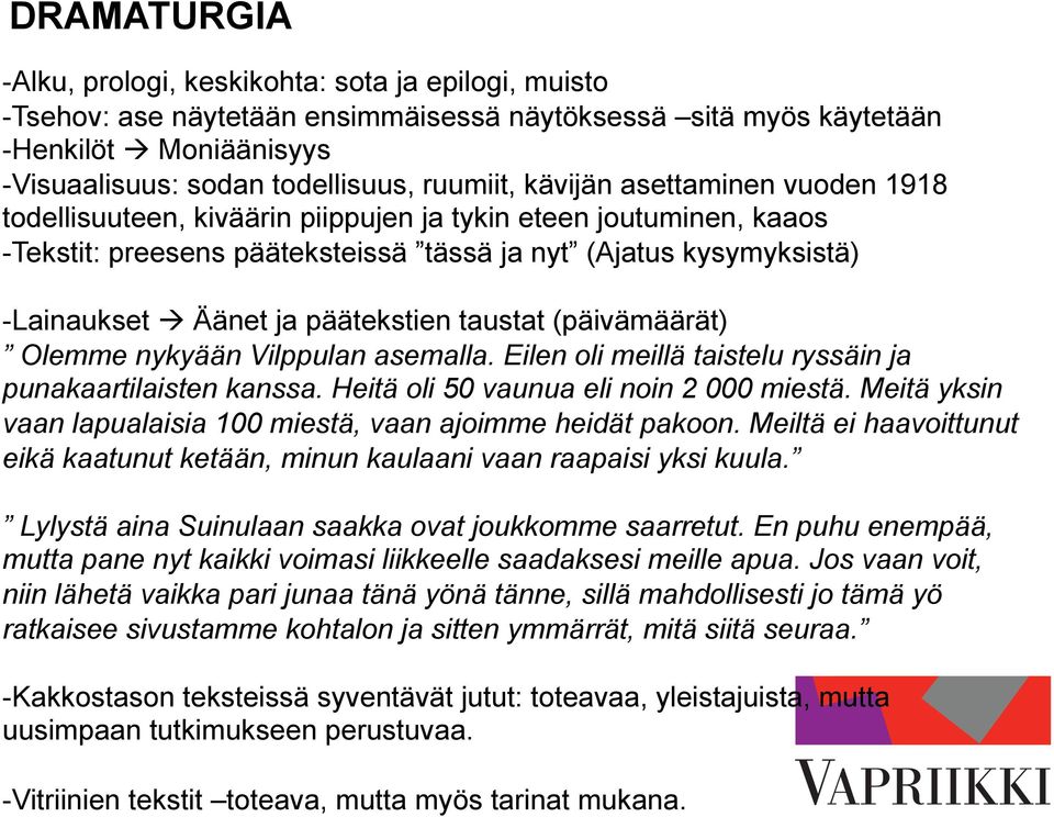 päätekstien taustat (päivämäärät) Olemme nykyään Vilppulan asemalla. Eilen oli meillä taistelu ryssäin ja punakaartilaisten kanssa. Heitä oli 50 vaunua eli noin 2 000 miestä.