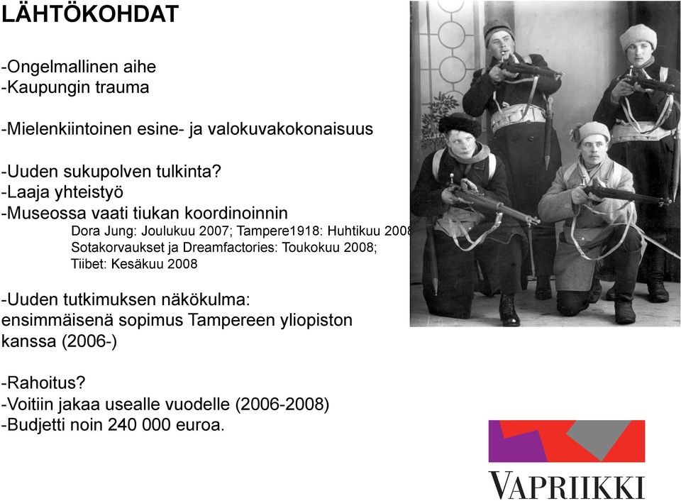 -Laaja yhteistyö -Museossa vaati tiukan koordinoinnin Dora Jung: Joulukuu 2007; Tampere1918: Huhtikuu 2008;