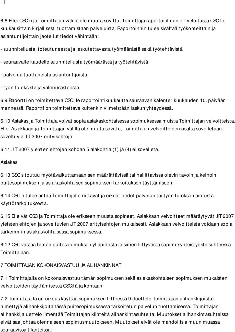 suunnitellusta työmäärästä ja työtehtävistä - palvelua tuottaneista asiantuntijoista - työn tuloksista ja valmiusasteesta 6.