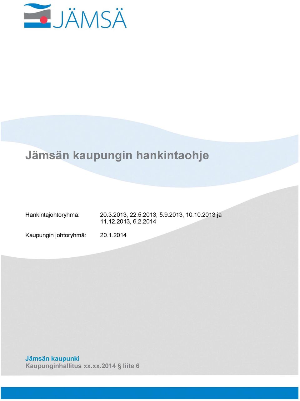 12.2013, 6.2.2014 Kaupungin johtoryhmä: 20.1.2014 Jämsän kaupunki Kaupunginhallitus xx.