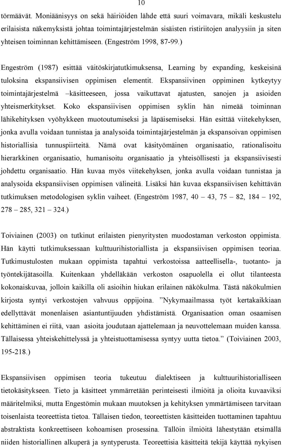 kehittämiseen. (Engeström 1998, 87-99.) Engeström (1987) esittää väitöskirjatutkimuksensa, Learning by expanding, keskeisinä tuloksina ekspansiivisen oppimisen elementit.