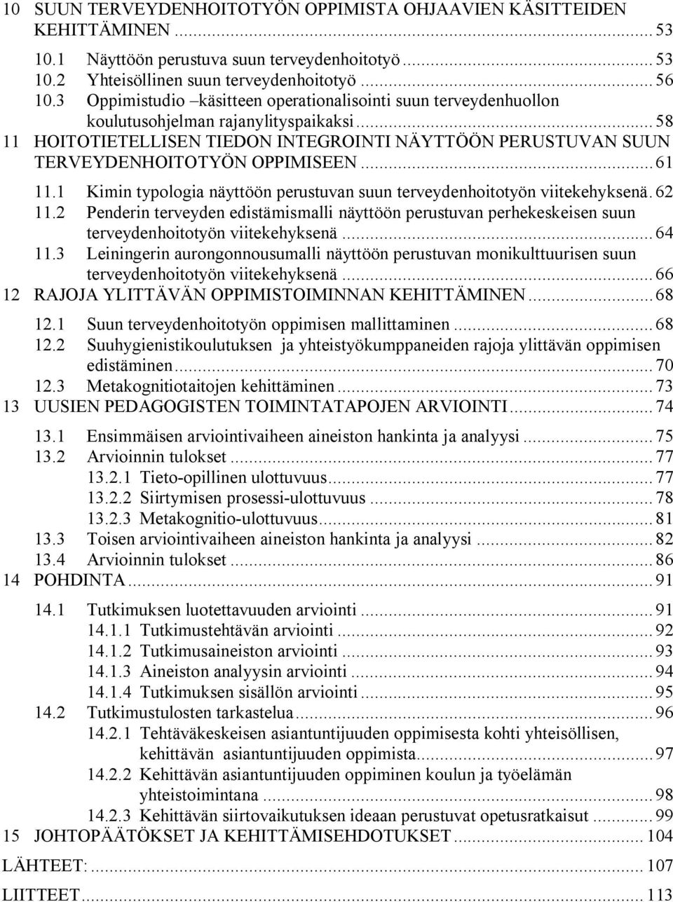 ..61 11.1 Kimin typologia näyttöön perustuvan suun terveydenhoitotyön viitekehyksenä. 62 11.