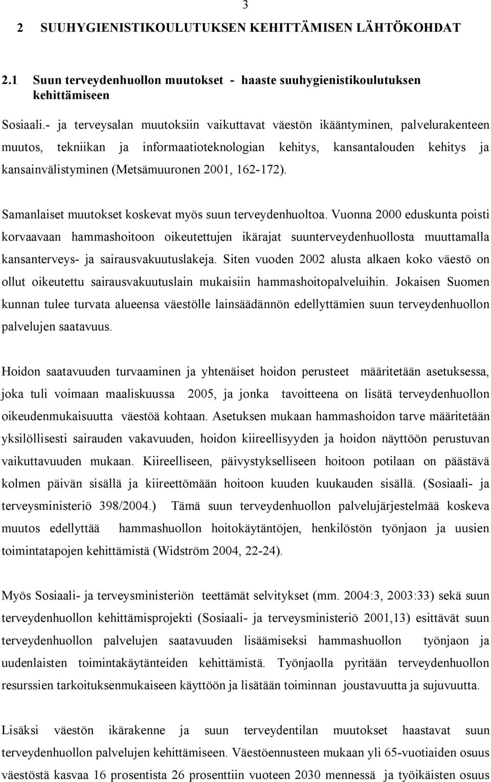 162-172). Samanlaiset muutokset koskevat myös suun terveydenhuoltoa.